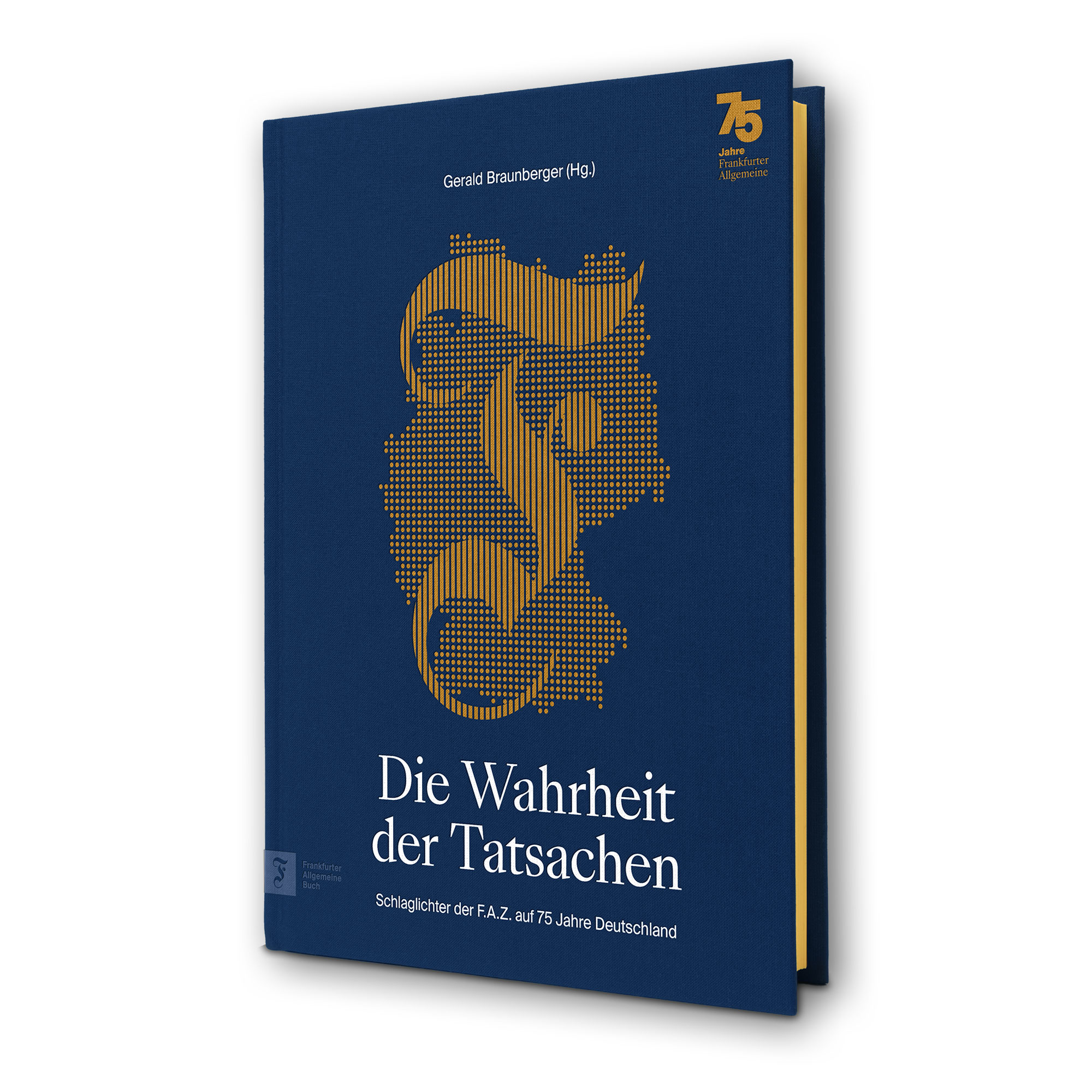 Die Wahrheit der Tatsachen – Schlaglichter der F.A.Z. auf 75 Jahre Deutschland | Gerald Braunberger Die Wahrheit der Tatsachen – Schlaglichter der F.A.Z. auf 75 Jahre Deutschland | Gerald Braunberger