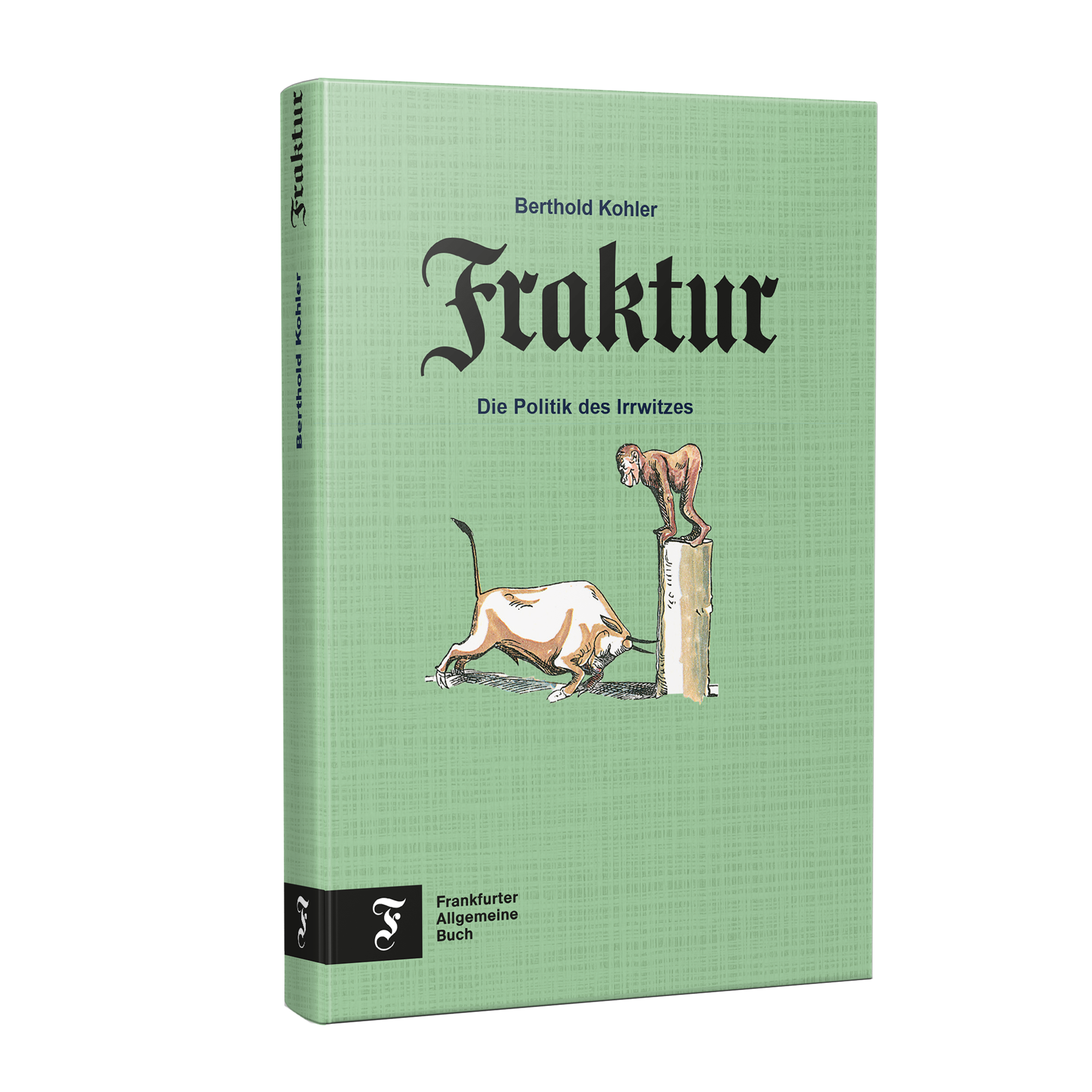 Fraktur – Die Politik des Irrwitzes | Berthold Kohler 